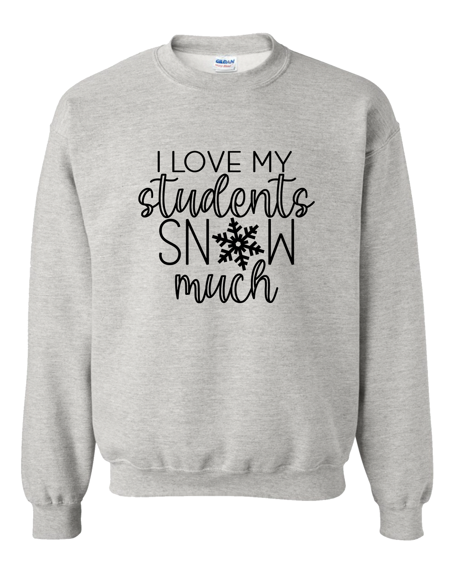 SWEATSHIRT I Love My Students SNOW Much