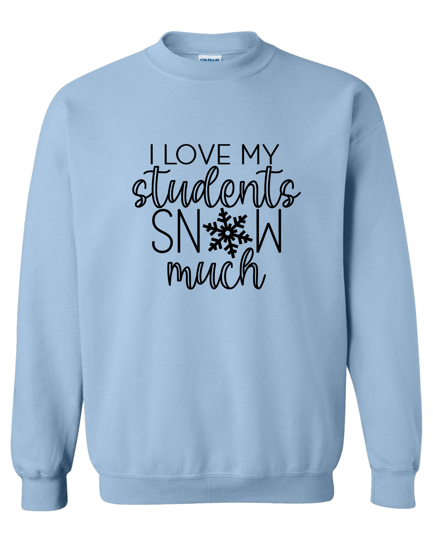 SWEATSHIRT I Love My Students SNOW Much