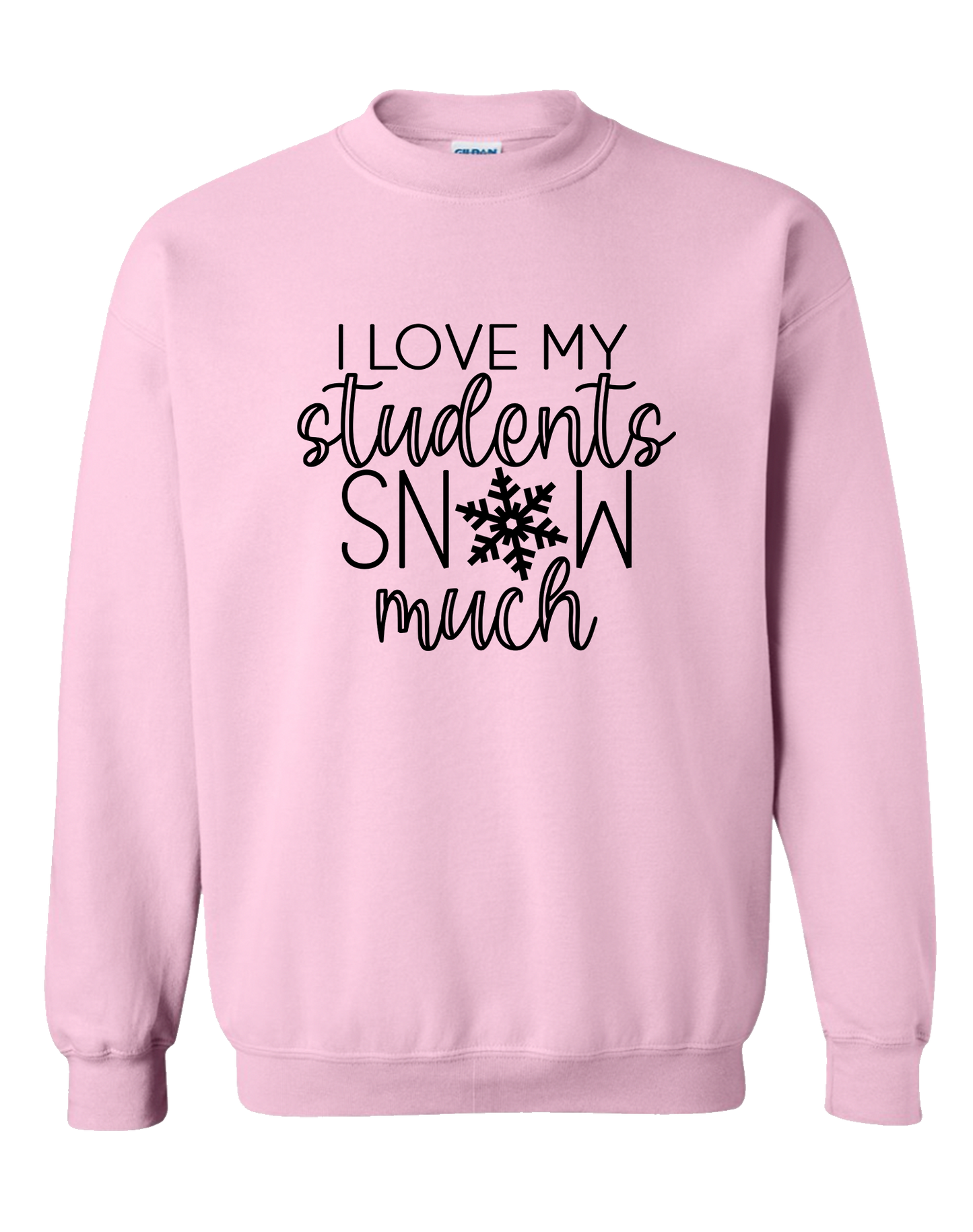 SWEATSHIRT I Love My Students SNOW Much